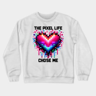 The Pixel Life Chose Me Crewneck Sweatshirt